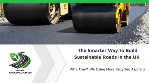 Click Here To Enlarge This Photo Of The Smarter Way to Build Sustainable Roads in the UK with Recycled Asphalt